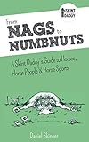 From Nags to Numbnuts: A Skint Daddy's Guide to Horses, Horse People & Horse Sports by Daniel Skinner