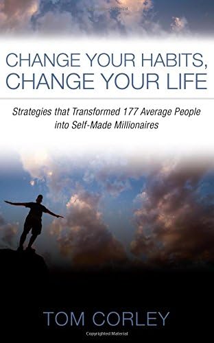 Change Your Habits, Change Your Life: Strategies That Transformed 177 Average People into Self-Made Millionaires