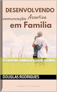 Livro Desenvolvendo Comunicação Assertiva em Família