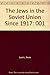 The Jews in the Soviet Union since 1917 (Anthropologies of American Medicine: Culture, Power, and Pr by 