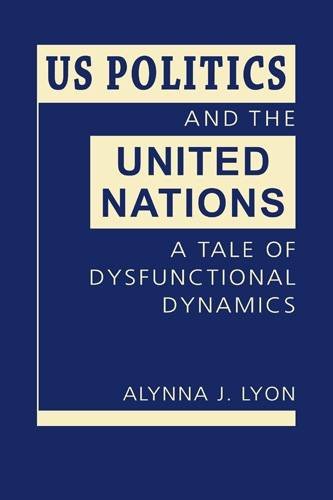 US Politics and the United Nations: A Tale of Dysfunctional Dynamics