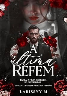 Livro A Última Refém : Darla a Filha Bastarda do Governador (Desejos Profanos Livro 1)