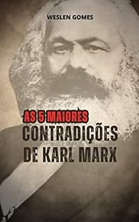 Livro AS CINCO MAIORES CONTRADIÇÕES DE KARL MARX: Como as ideias de Karl Marx são contraditórias em si, desmistificando o mito da cientificidade de Marx.