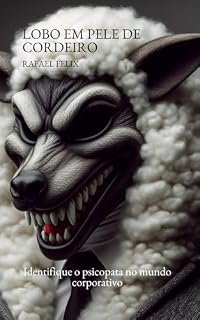 Livro LOBO EM PELE DE CORDEIRO: IDENTIFIQUE O PSICOPATA NO MUNDO CORPORATIVO