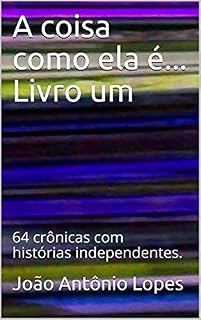 Livro A coisa como ela é... Livro um : 64 crônicas com histórias independentes.