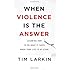 When Violence Is the Answer: Learning How to Do What It Takes When Your Life Is at Stake