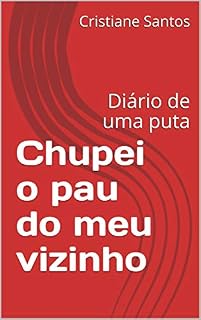 Livro Chupei o pau do meu vizinho: Diário de uma puta
