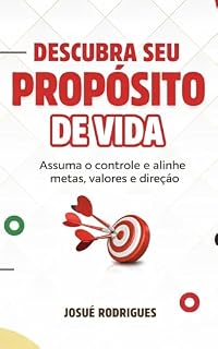 Livro Descubra Seu Propósito de Vida.: Assuma o controle e alinhe metas, valores e direção