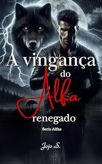 Livro A vingança do Alfa renegado (Série Alfas Livro 1)