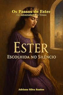 Livro Os Passos de Ester: Da Adversidade ao Trono: Escolhida no silêncio