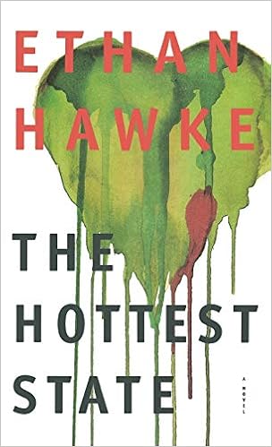 The Hottest State A Novel Ethan Hawke 9780316540834 Amazon Com Books