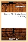 France, Algerie Et Colonies (Ed.1886) (Histoire) (French Edition) by