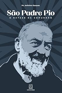 Livro São Padre Pio: O êxtase da comunhão