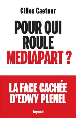 Pour qui roule Mediapart ?: la face cachée d'Edwy Plenel