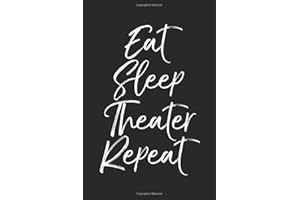 Eat Sleep Theater Repeat: Musical Theatre Journal with Blank Pages to Write in - Theater Notebook for Dramatic Acting Notes: Broadway Gift Idea