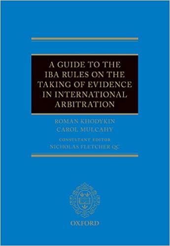 A Guide To The Iba Rules On The Taking Of Evidence In International Arbitration Kindle Edition By Khodykin Roman Mulcahy Carol Fletcher Qc Nicholas Professional Technical Kindle Ebooks Amazon Com