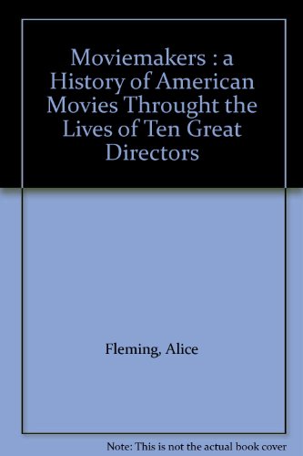 Moviemakers : a History of American Movies Throught the Lives of Ten Great Directors