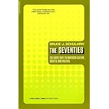 The Seventies: The Great Shift In American Culture, Society, And Politics