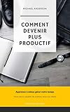 Comment être plus productif (Livre développement personnel. Améliorer sa productivité au travail by Michael ANDERSON
