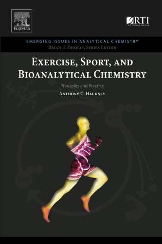 Exercise, Sport, and Bioanalytical Chemistry: Principles and Practice (Emerging Issues in Analytical Chemistry)