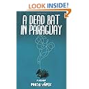 A Dead Bat In Paraguay: One Man's Peculiar Journey Through South America