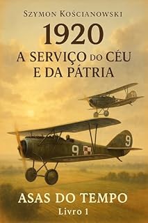 Livro 1920 - A SERVIÇO DO CÉU E DA PÁTRIA (ASAS DO TEMPO Livro 1)