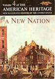 A New Nation: The American Heritage New Illustrated History of the United States, Vol. 4 by 