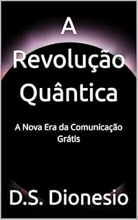 Livro A Revolução Quântica: A Nova Era da Comunicação Grátis