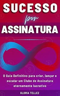 Livro Sucesso por Assinatura: O Guia Definitivo para Criar, Lançar e Escalar um Clube de Assinatura Eternamente Lucrativo