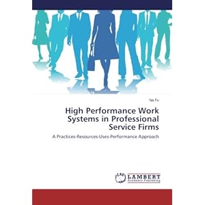 High Performance Work Systems in Professional Service Firms: A Practices-Resources-Uses-Performance Approach