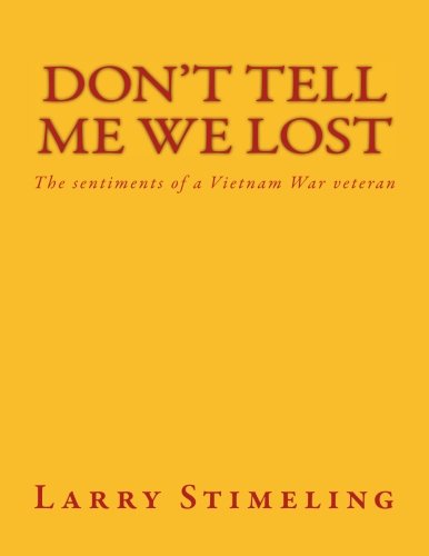 Don't Tell Me We Lost: The sentiments of a Vietnam War veteran