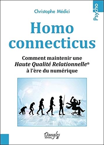 Homo connecticus : Comment maintenir une haute qualité relationnelle à l'ère du numérique by Christophe Médici