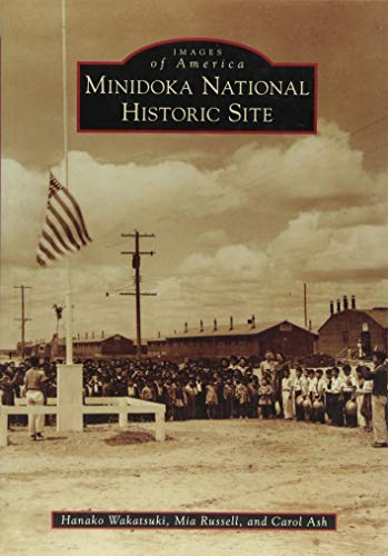 Minidoka National Historic Site (Images of America) by Hanako Wakatsuki, Mia Russell, Carol Ash