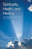 Spirituality, Health, and Healing: An Integrative Approach by 