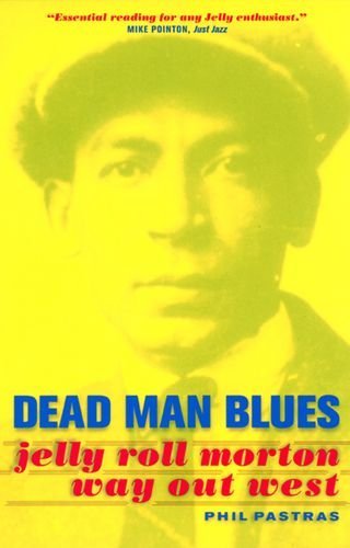 Dead Man Blues: Jelly Roll Morton Way Out West (Music of the African Diaspora Book 5) by Phil Pastras