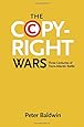 The Copyright Wars: Three Centuries of Trans-Atlantic Battle