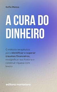 Livro A Cura do Dinheiro: O método terapêutico para identificar e superar traumas financeiros, ressignificar sua história e construir riqueza com leveza