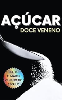 Livro AÇÚCAR, DOCE VENENO: ELEITO O MAIOR VENENO DO SÉCULO