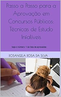 Livro Passo a Passo para a Aprovação em Concursos Públicos: Técnicas de Estudo Infalíveis: Seja aprovado em 1º lugar