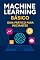 Livro Machine Learning Básico: Guia Prático para Iniciantes
