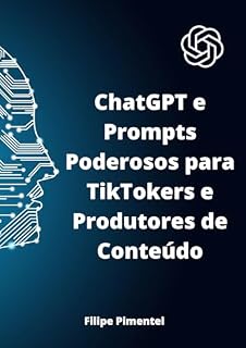 Livro CHATGPT: Prompts Poderosos para Tiktokers e Produtores de Conteúdo (ChatGPT: Aprenda a Conversar com a Máquina Livro 1)
