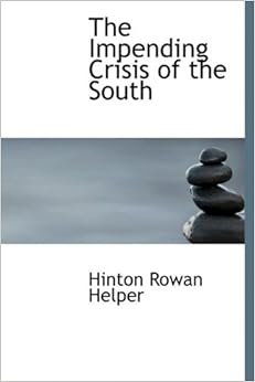 The Impending Crisis of the South Amazon.co.uk Helper, Hinton Rowan