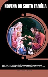 Livro NOVENA DA SANTA FAMÍLIA (Portuguese Edition): Uma Novena de Oração à Sagrada Família pelo Amor Eterno, Unidade e Orientação Divina em Todos os lares (ORAÇÕES DE ESPERANÇA (Português) Livro 1)