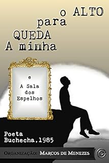 Livro A MINHA QUEDA PARA O ALTO e A SALA DOS ESPELHOS: Poeta Buchecha, 1985 (A Poesia de Marcos de Menezes Livro 2)