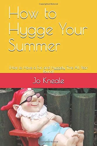 How to Hygge Your Summer: (How to Have a Fun and Hyggely Time All Year Round)