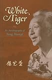 White Tiger: An Autobiography of Yang Xianyi by