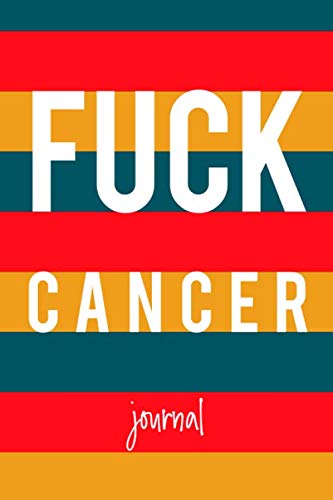Fuck Cancer journal: Notebook to write in recording your thoughts and experiences- Daily Diary journ by Soy Libre