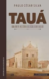 Livro TAUÁ UMA BREVE HISTÓRIA: DO SÉCULO XVIII AO XXI (HISTORIANDO OS INHAMUNS Livro 1)