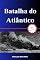 Livro Batalha do Atlântico (A História da Segunda Guerra Mundial)