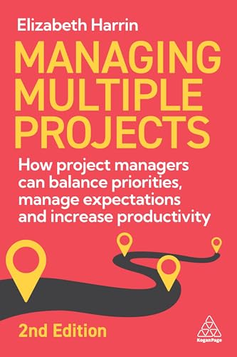 Managing Multiple Projects: How Project Managers Can Balance Priorities, Manage Expectations and Increase Productivity